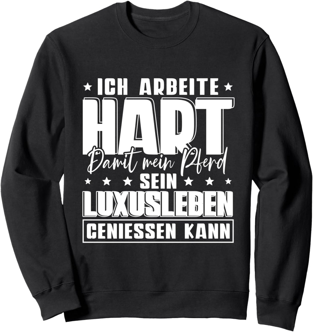 Ich Arbeite Hart Damit Mein Pferd Sweatshirt