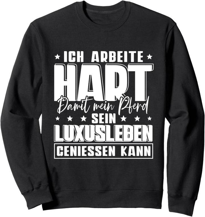 Ich Arbeite Hart Damit Mein Pferd Sweatshirt