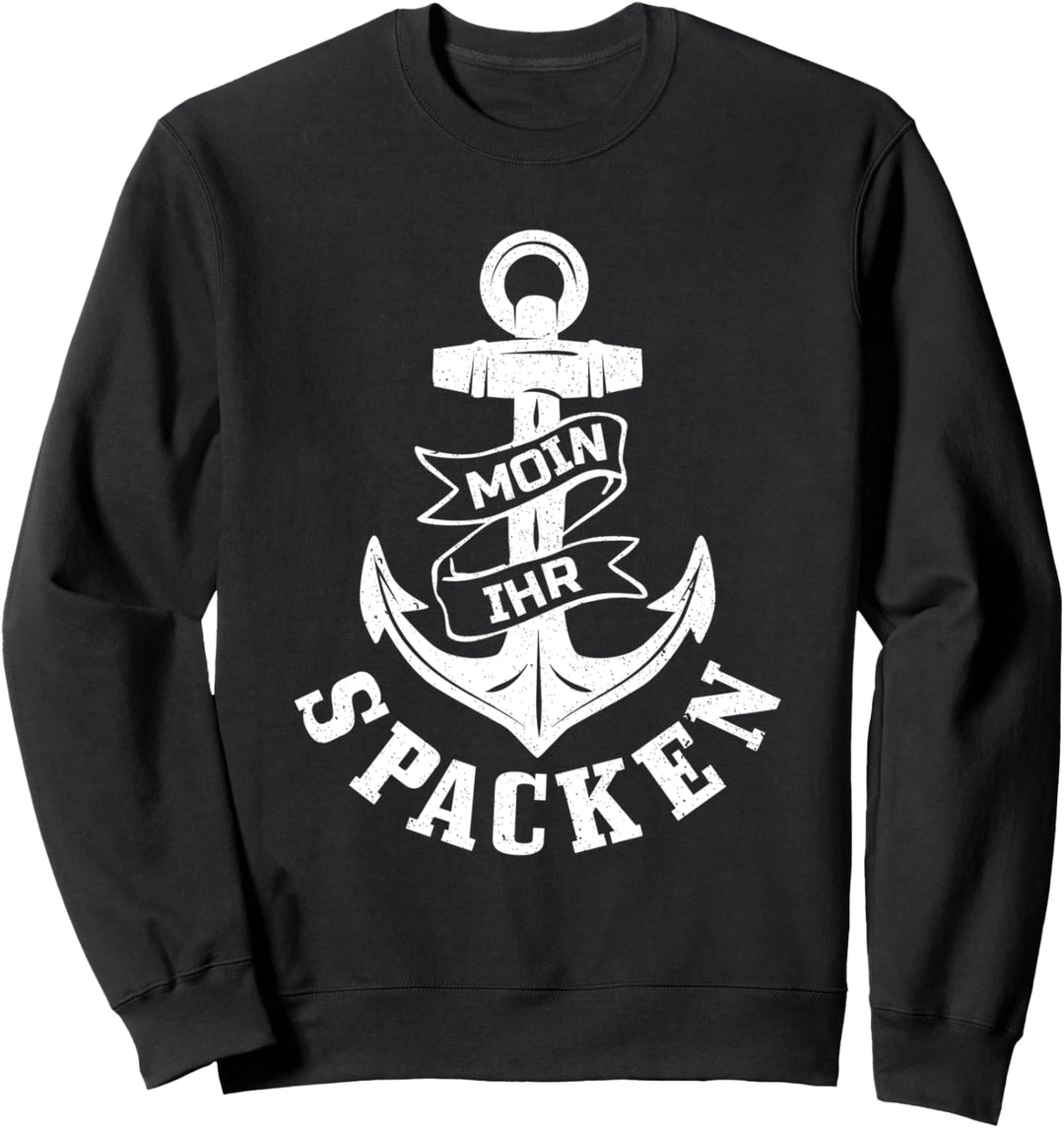 Nordsee Ostsee Norddeutsch Anker Kapitän Moin Ihr Spacken Sweatshirt