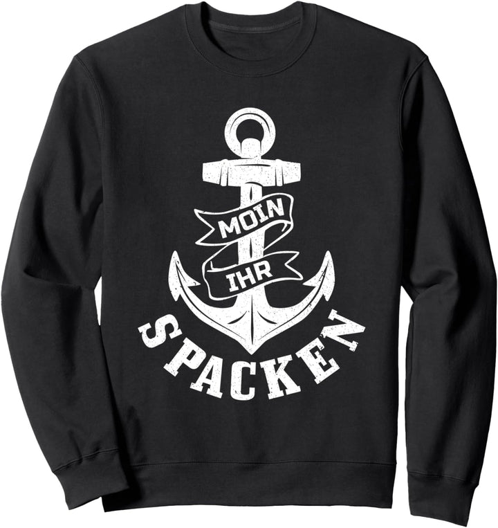 Nordsee Ostsee Norddeutsch Anker Kapitän Moin Ihr Spacken Sweatshirt