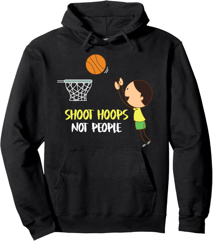 Basketball, The Hoops, Whisperer, Shoot Hoops, Not People Pullover Hoodie