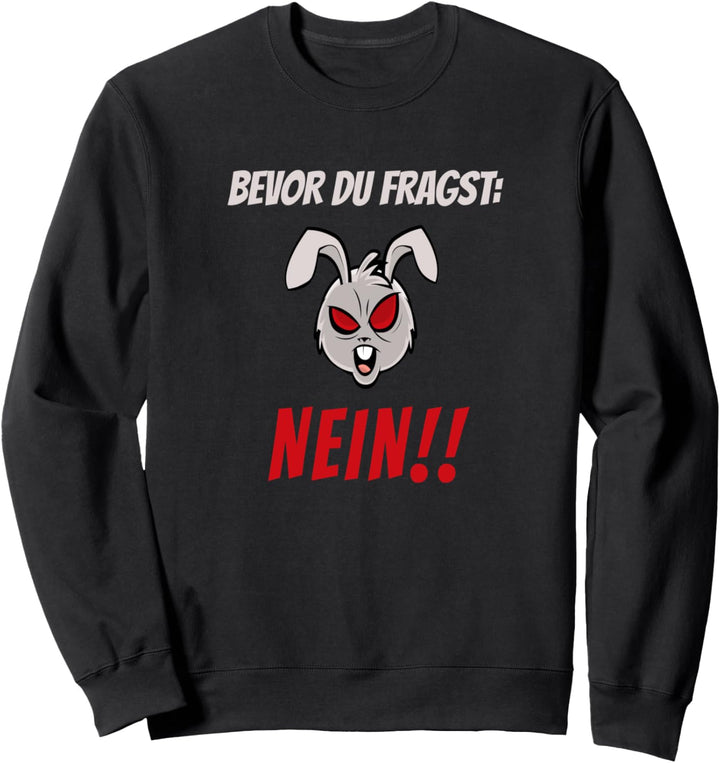 Bevor Du Fragst Nein - Spruch mit Hase - Schrift Sweatshirt