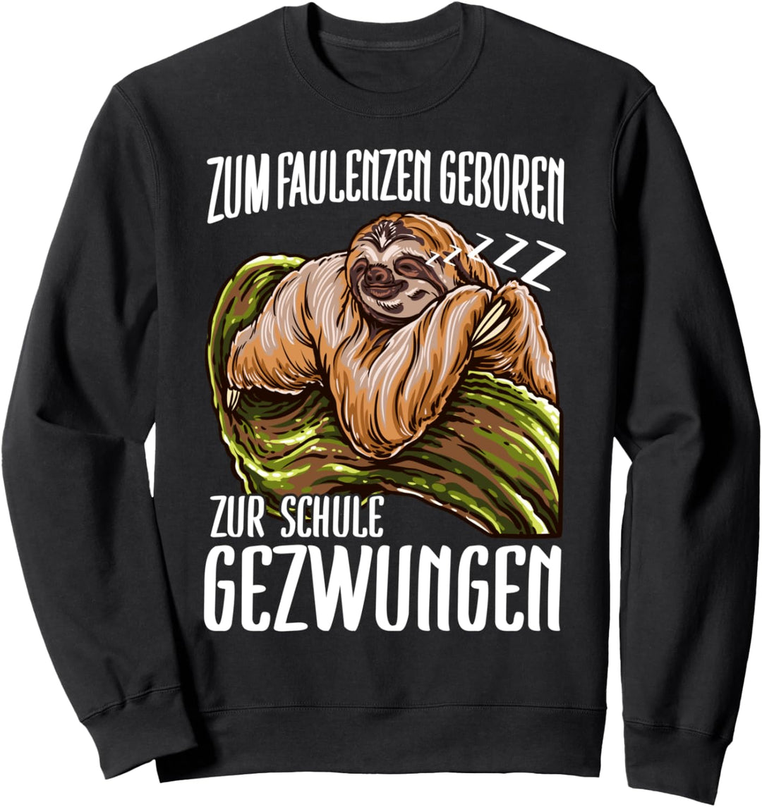 Faulenzen Geboren Schule Gezwungen I Lustiges Faultier Sweatshirt
