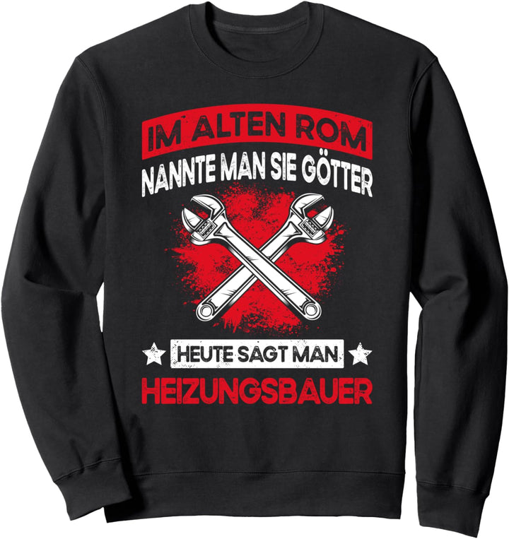 Lustiger Heizungsbauer Spruch - Installateur & Heizungsbau Sweatshirt