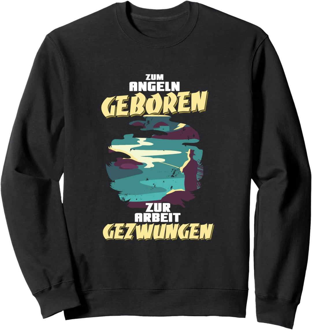 Geschenk für Angler Zum Angeln geboren zur Arbeit gezwungen Sweatshirt