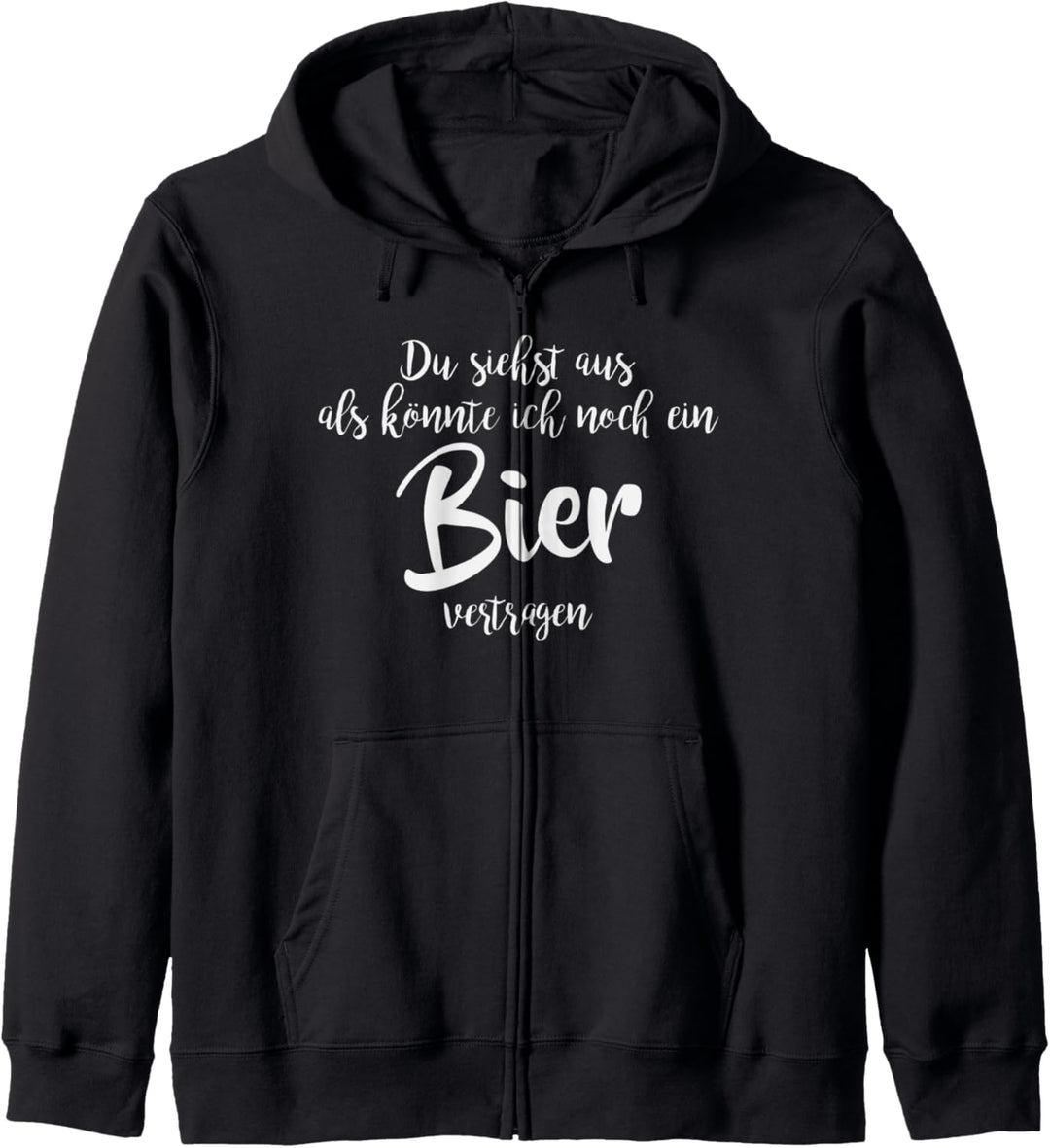 Du siehst aus als könnte ich noch ein Bier vertragen Kapuzenjacke
