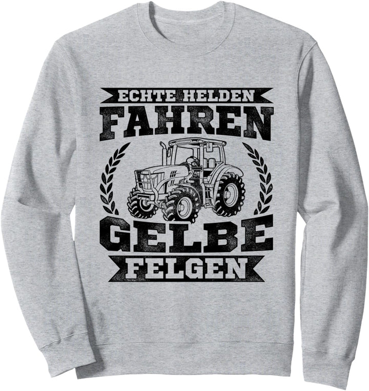 Echte Helden Fahren Gelbe Felgen Bauernhof Acker Landwirt Sweatshirt