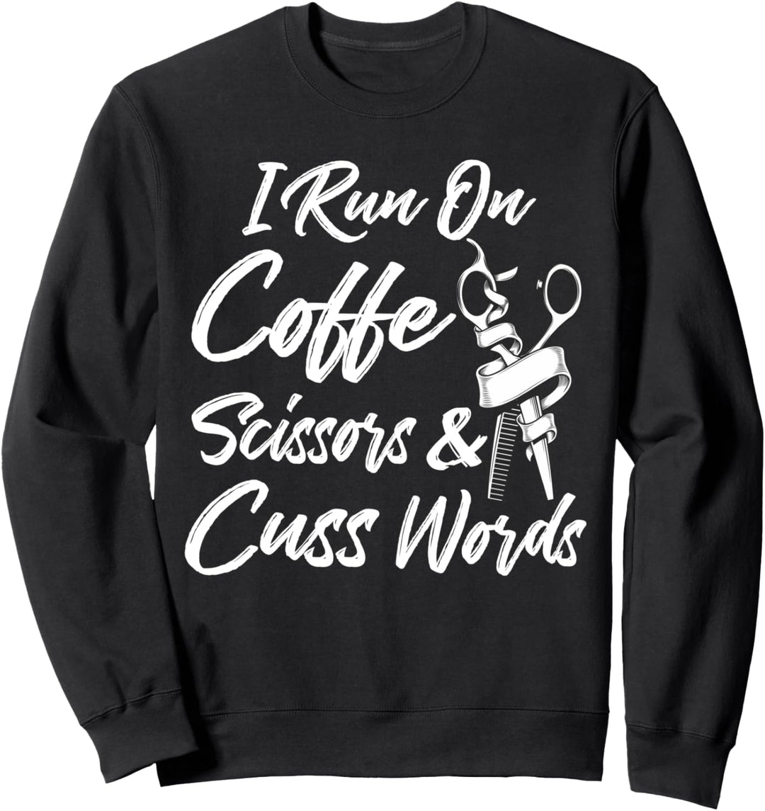Lustiger Friseur I Run On Coffee Scissors And Cuss Words Sweatshirt
