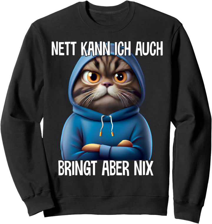 Nett kann ich auch Spruch Lustig Witzig Katze Fun Geschenk Sweatshirt