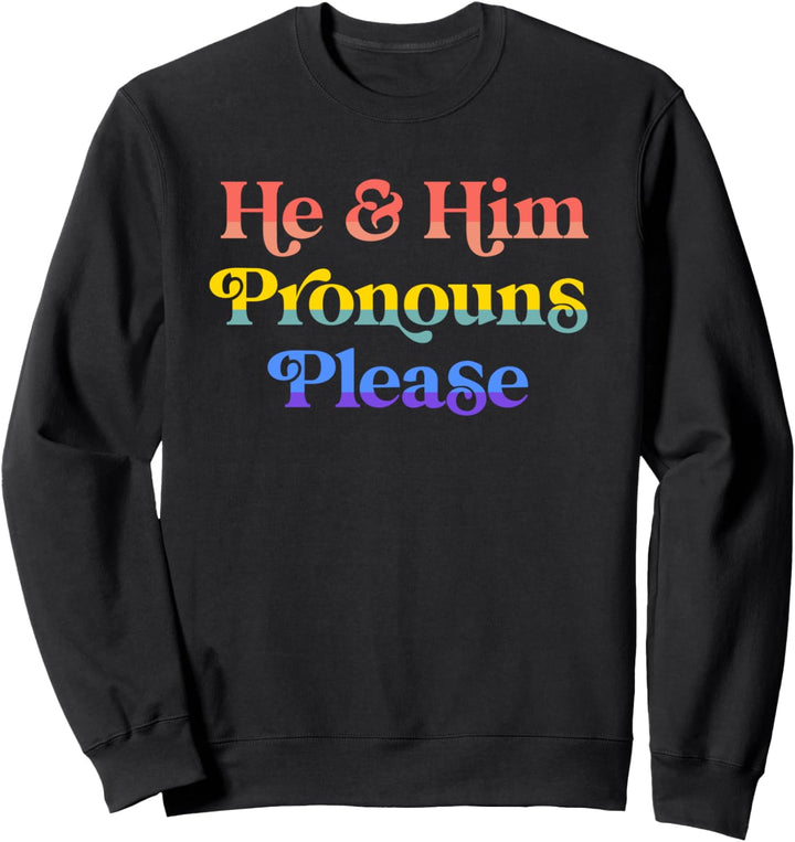 He & Him Pronouns Please Gay LGBTQIA Lesbian Pride Flag Sweatshirt