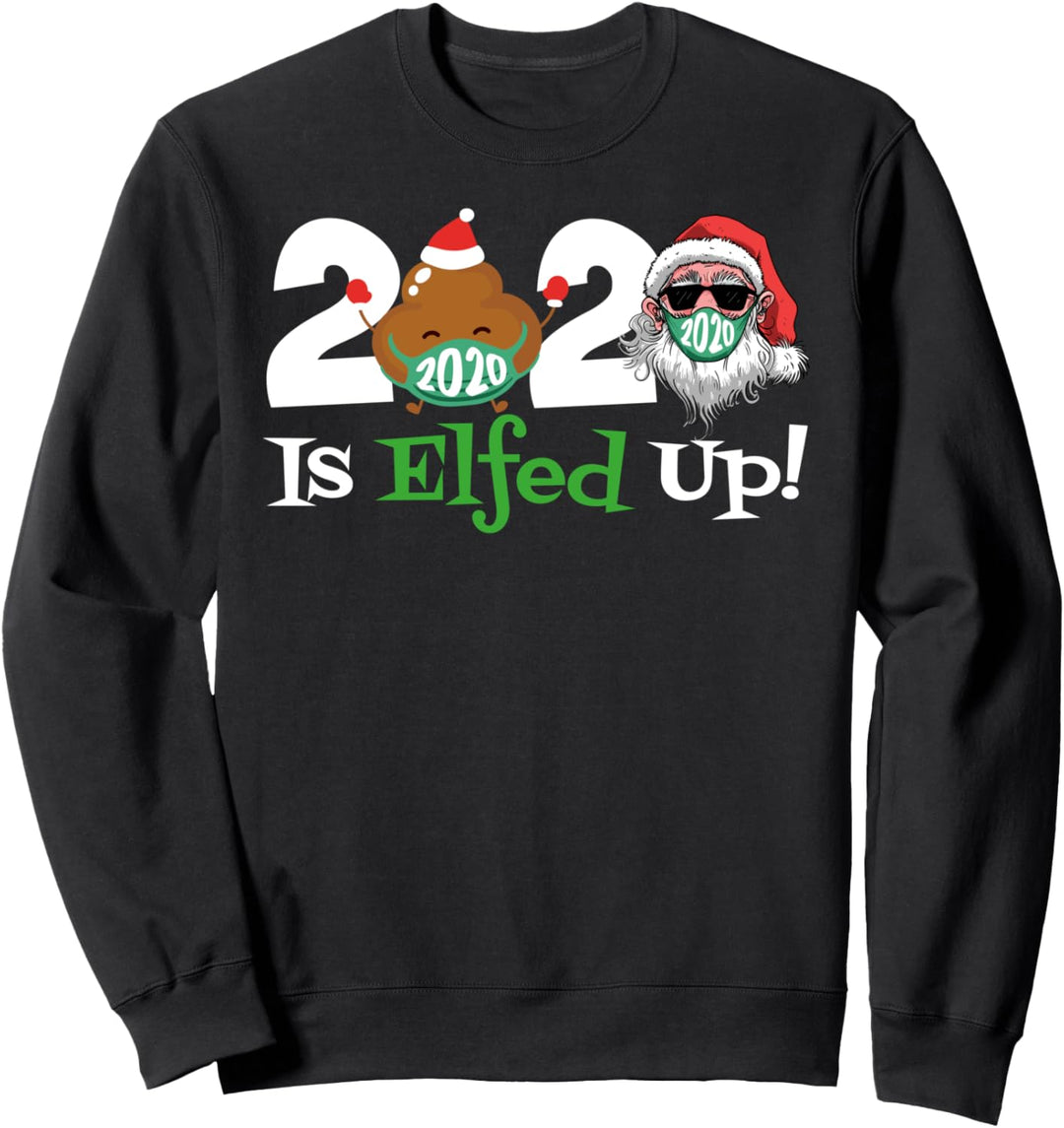 Christmas 2020 Is Elfed Up Santa Elf Family Xmas Funny Sweatshirt