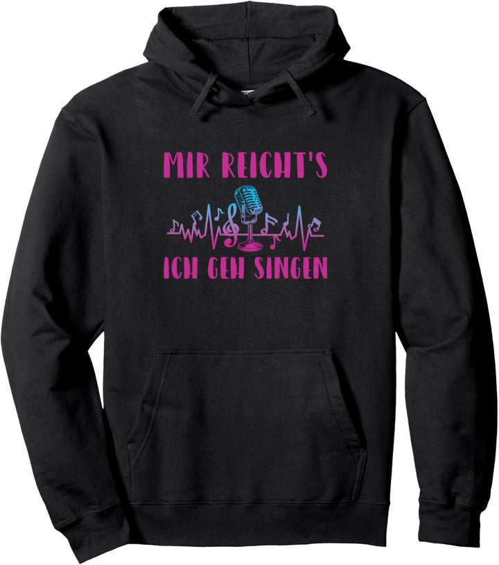 Mir Reicht's Ich Geh Singen Sängerin Chor Musik Gesang Pullover Hoodie