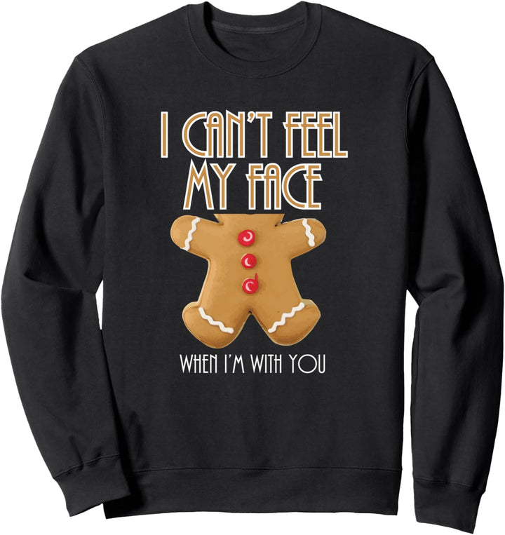 I Can't Feel My Face When I'm With You Gingerbread Sweatshirt