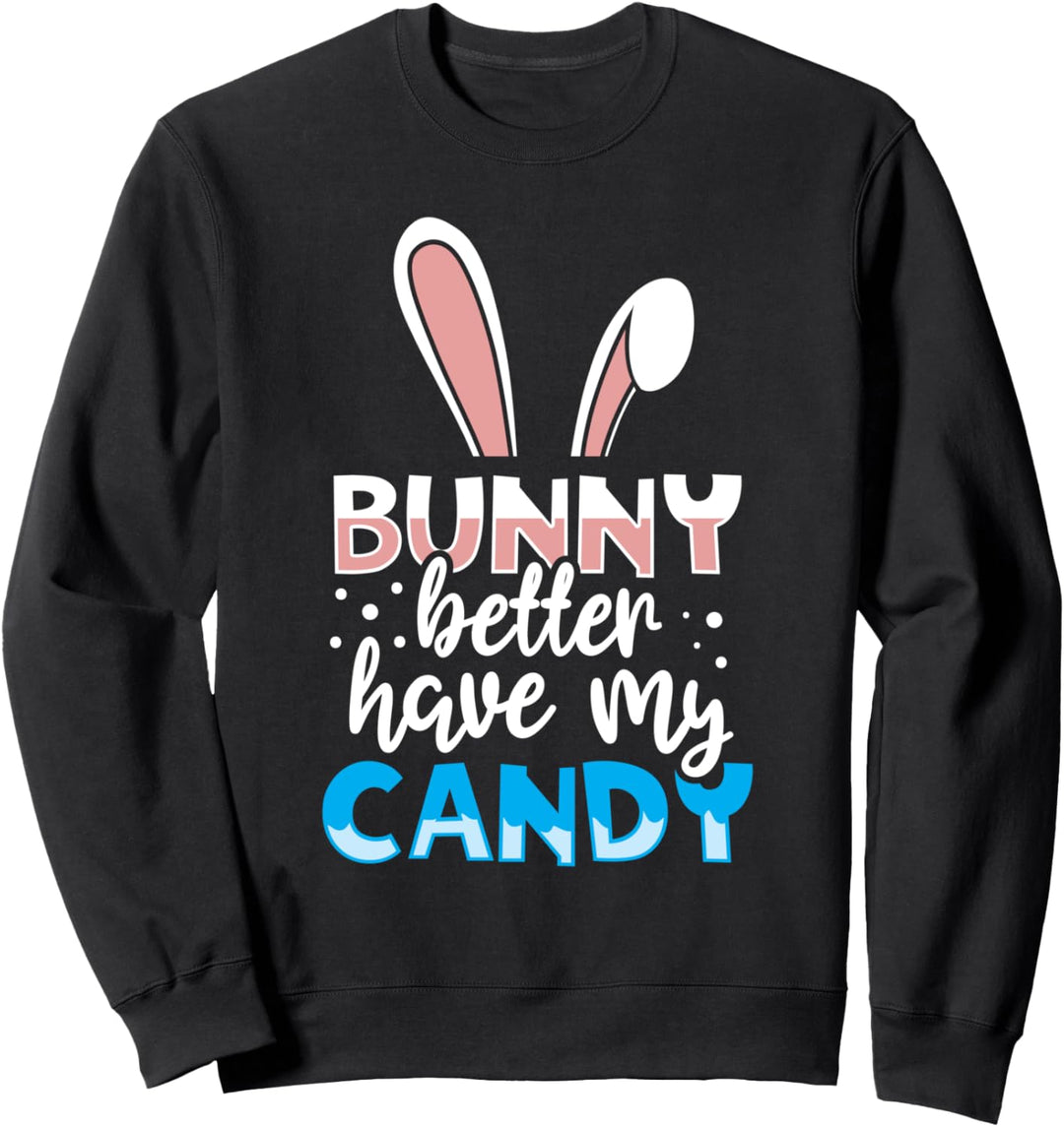 Bunny Better Have My Candy Zitate Lustige Ostereierjagd Sweatshirt