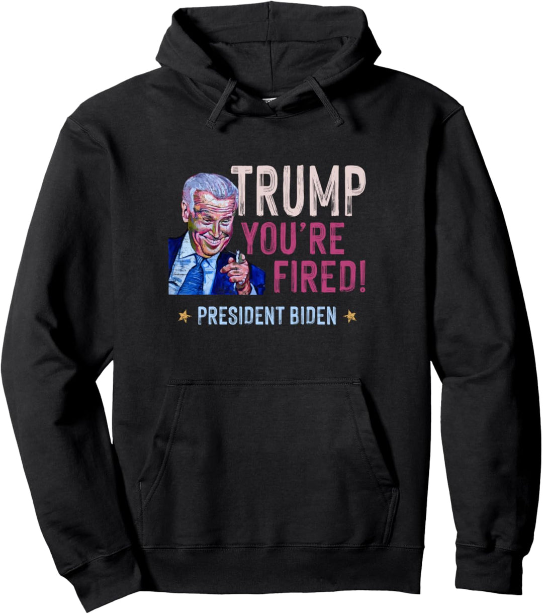 Biden Won You Are Fired Trump - 2020 President Pullover Hoodie
