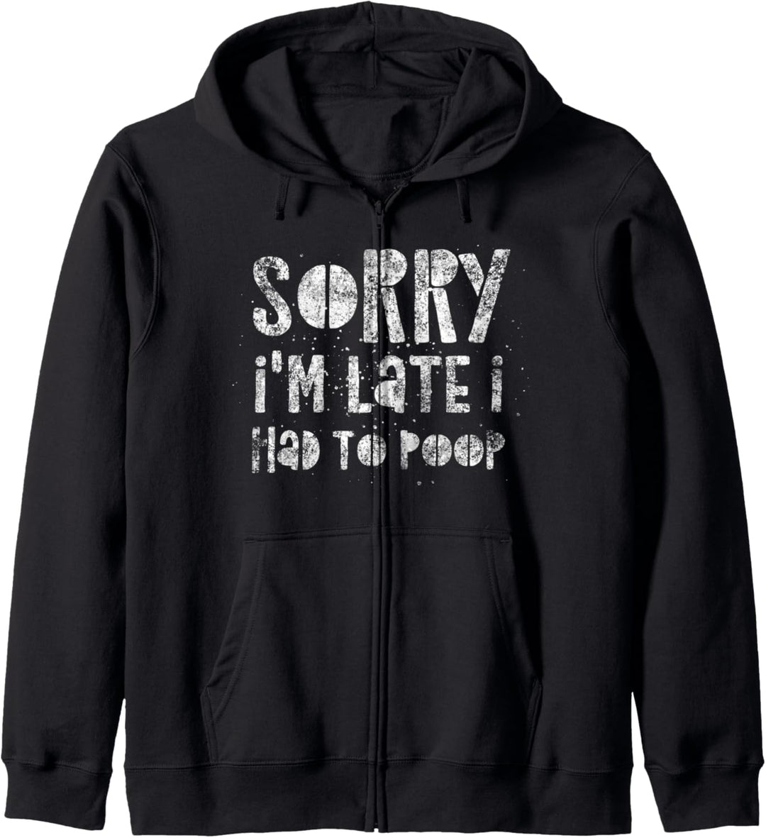 Sorry I'm Late I Had To Poop - Funny Quote Humor Saying Kapuzenjacke