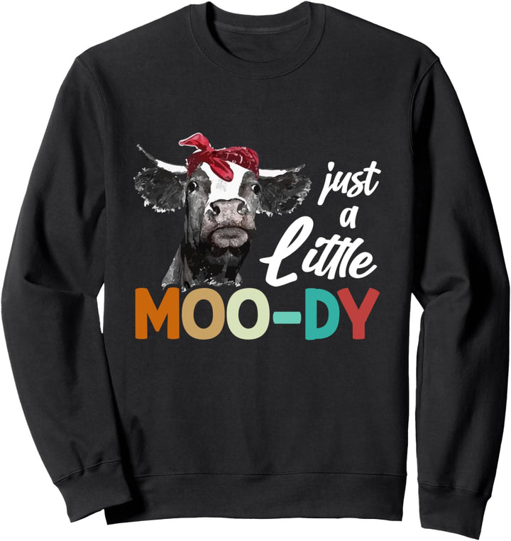 Cow - Just A Little Moo-dy - Cow's Lover - Funny Sweatshirt