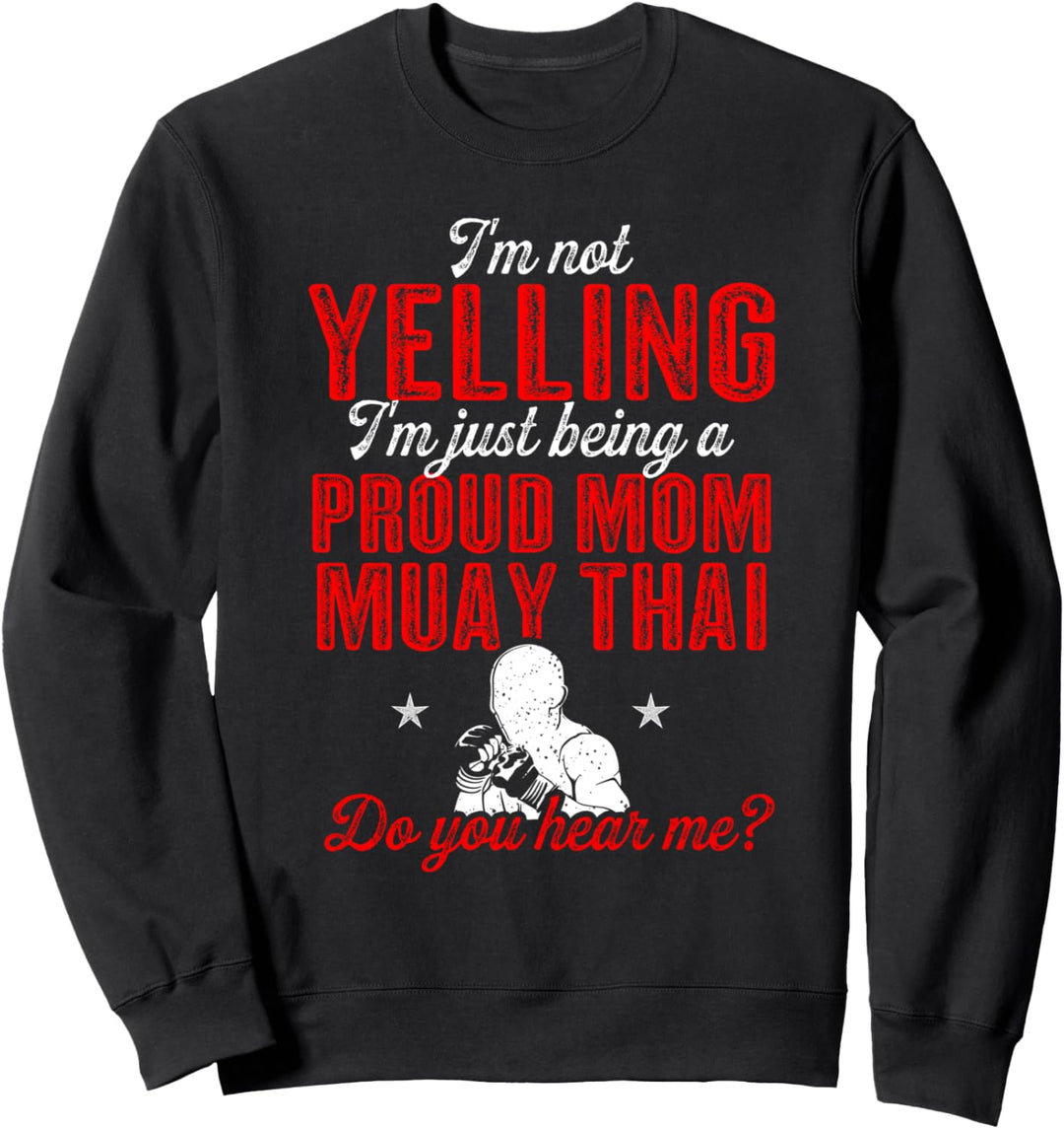 Muay Thai Ich schreie nicht, ich bin nur stolze Muay Thai-Mutter Sweatshirt