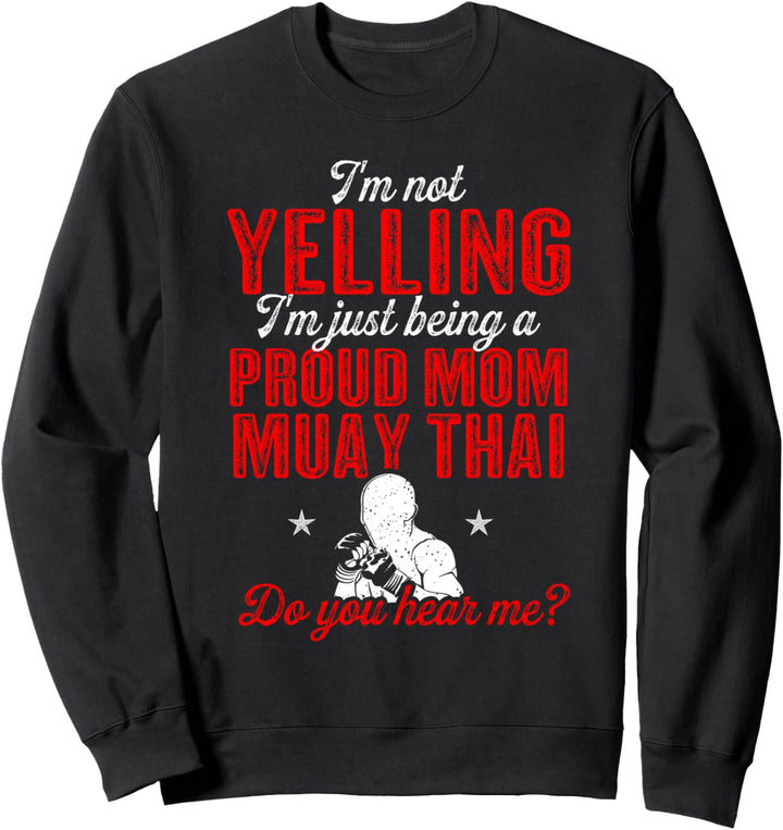Muay Thai Ich schreie nicht, ich bin nur stolze Muay Thai-Mutter Sweatshirt