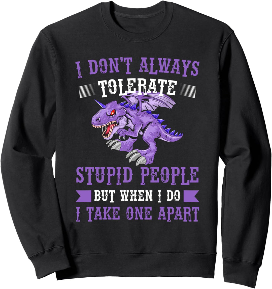 I don't always tolerate dumme people drachen mythical Sweatshirt