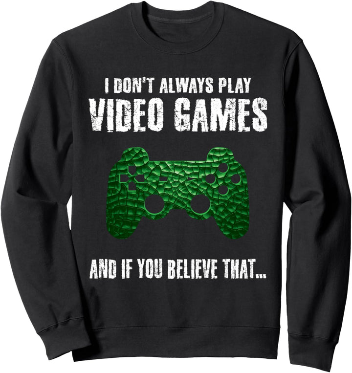 I Don't Always Play Video Games Lustiger Gamer Jungen Teens Men Sweatshirt