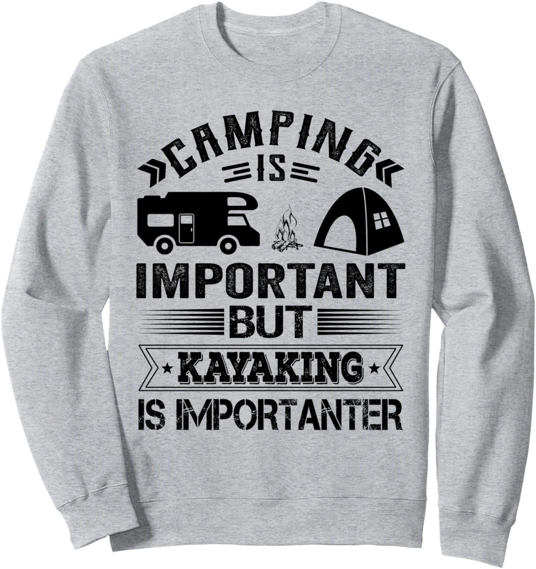 Camping Is Important But Kayaking Is Importanter Sweatshirt