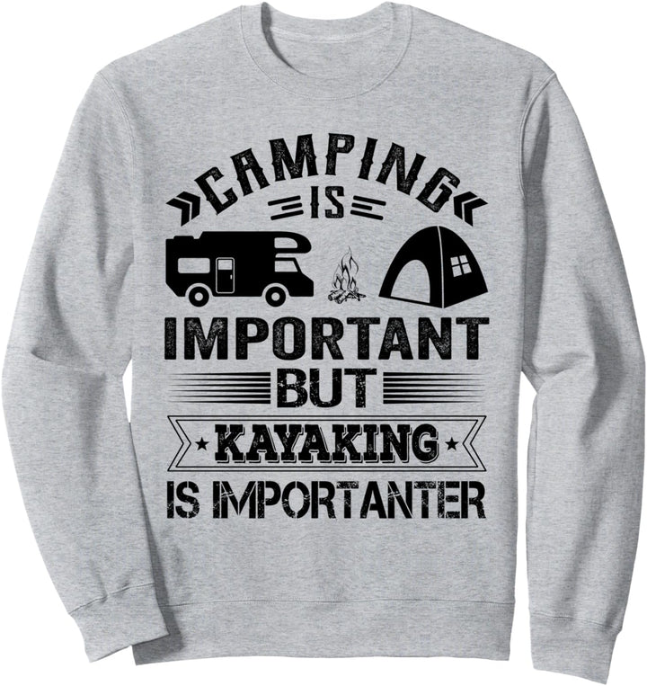Camping Is Important But Kayaking Is Importanter Sweatshirt
