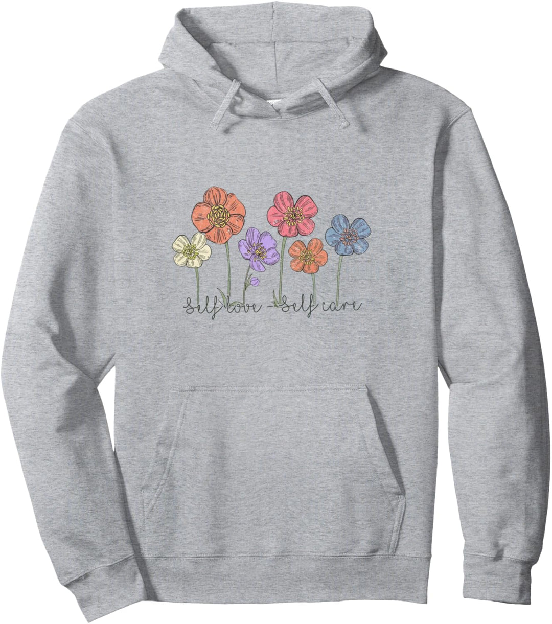 Self Love – Selbstpflegendes Unisex-T-Shirt, motivierendes Blumenmuster Pullover Hoodie