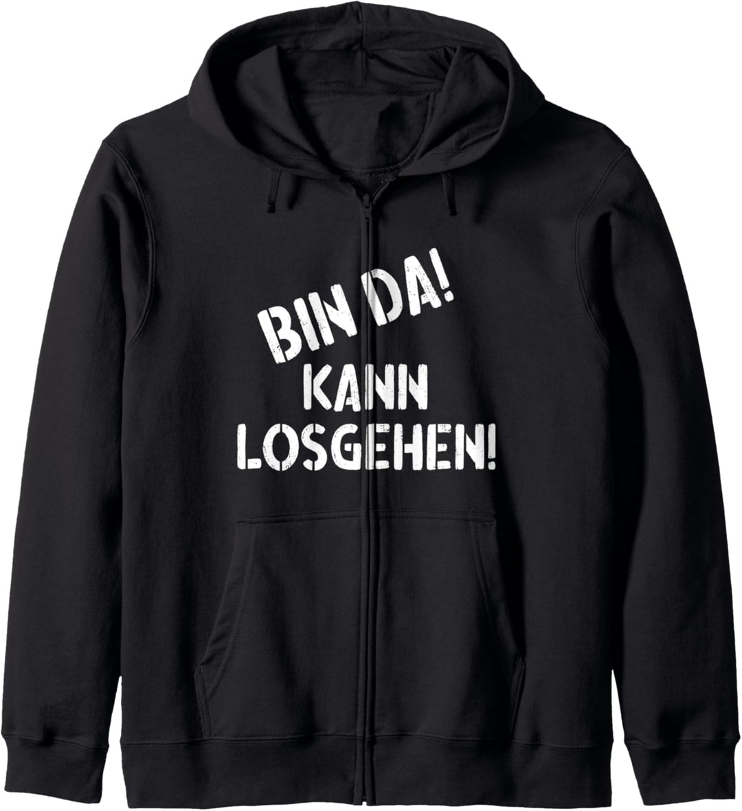 BIN DA! KANN LOSGEHEN! - Witziger Spruch Kapuzenjacke