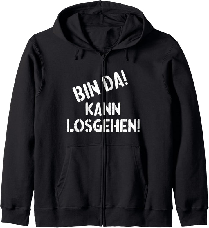 BIN DA! KANN LOSGEHEN! - Witziger Spruch Kapuzenjacke