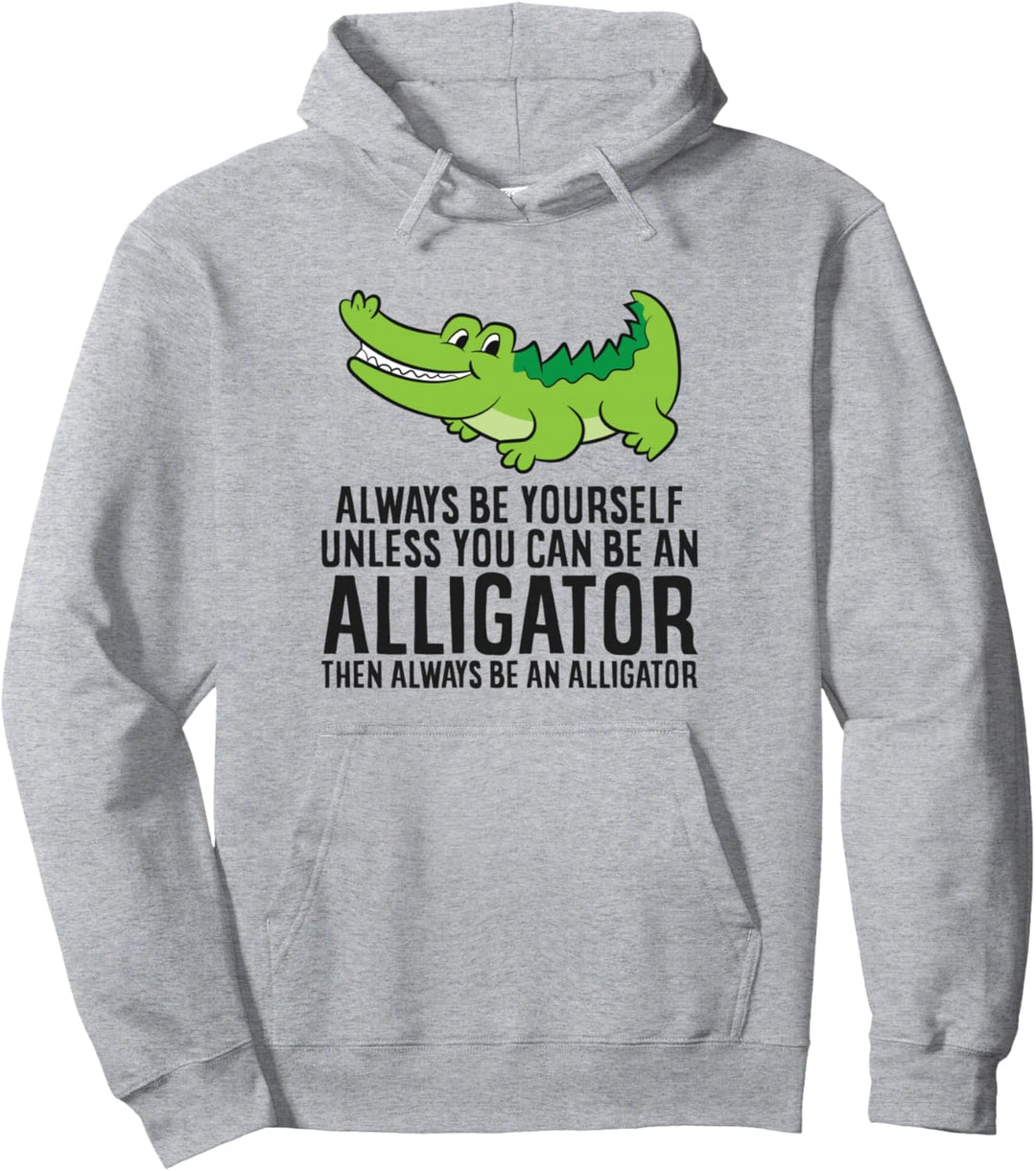 Alligator Sei immer du selbst, es sei denn, du kannst ein Alligator sein Pullover Hoodie