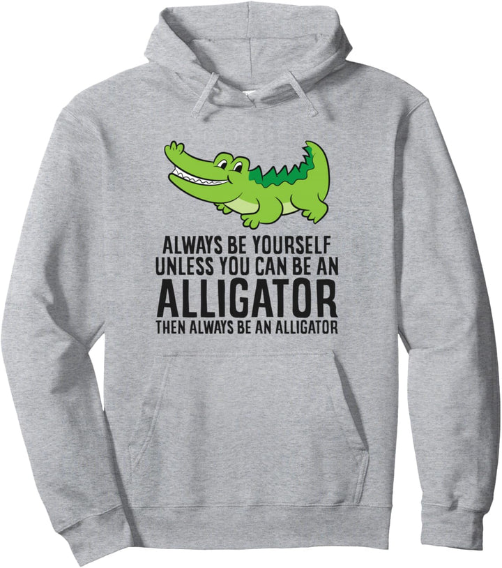 Alligator Sei immer du selbst, es sei denn, du kannst ein Alligator sein Pullover Hoodie