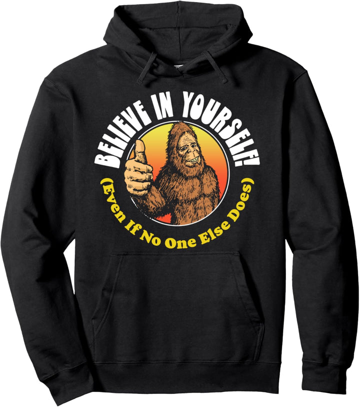 Believe In Yourself! Even If No One Else Does Funny Bigfoot Pullover Hoodie