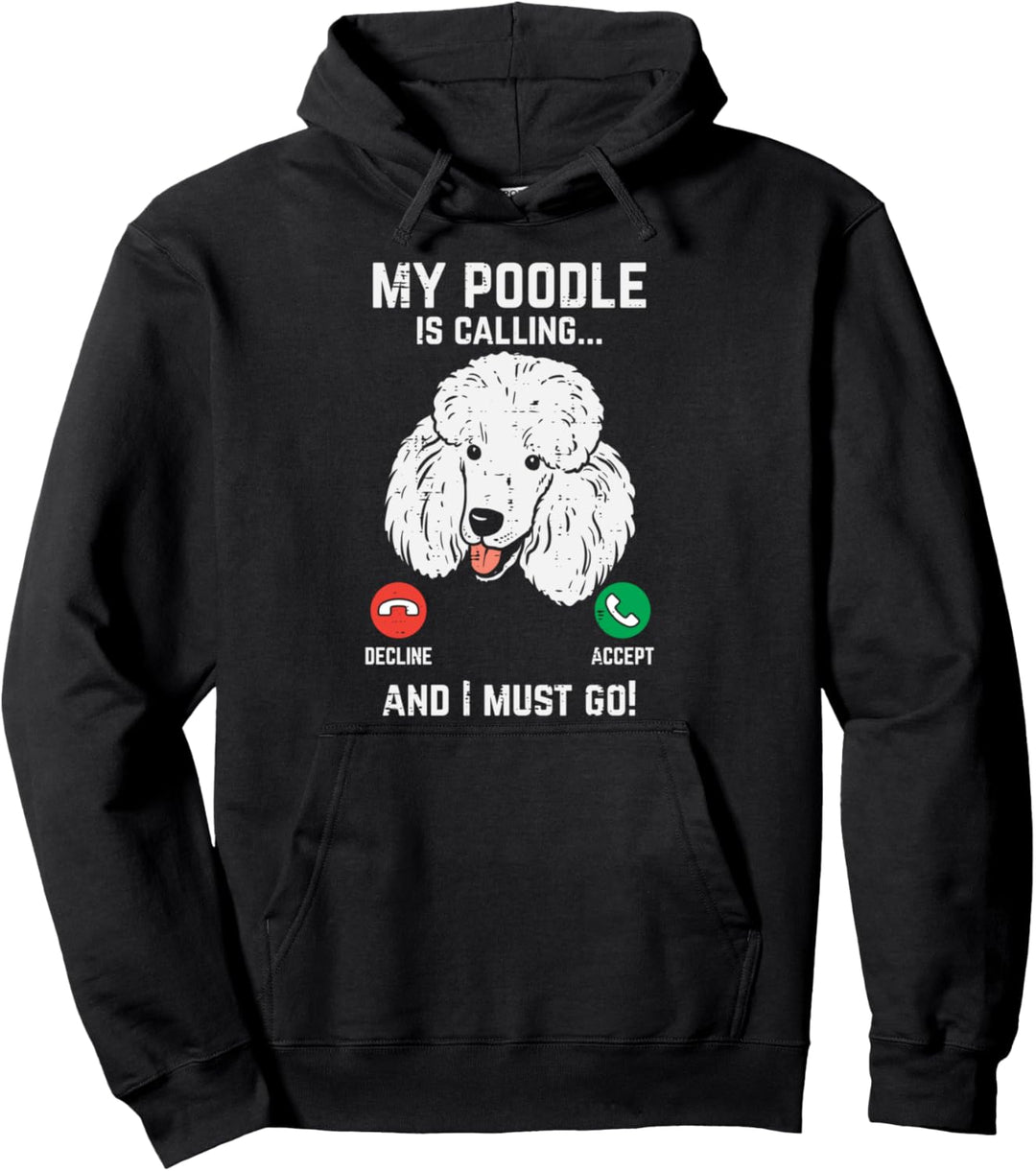 My Poodle Calling I Must Go Funny Pet Dog Lover Owner Gift Pullover Hoodie