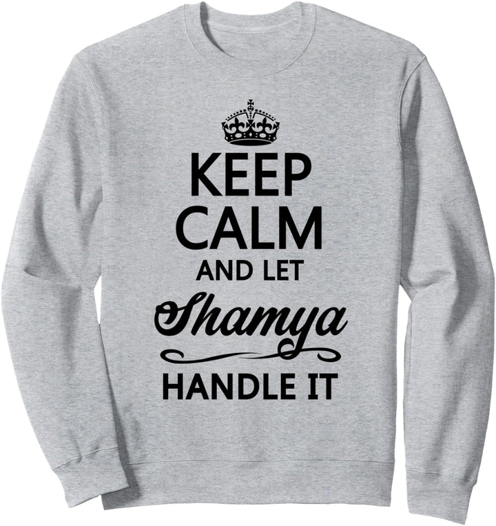 KEEP CALM and let SHAMYA Handle It | Funny Name Gift - Sweatshirt
