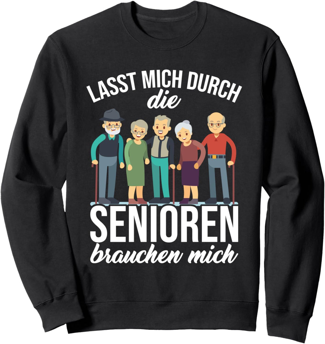 Lasst mich durch die Senioren brauchen mich Altenpfleger Sweatshirt
