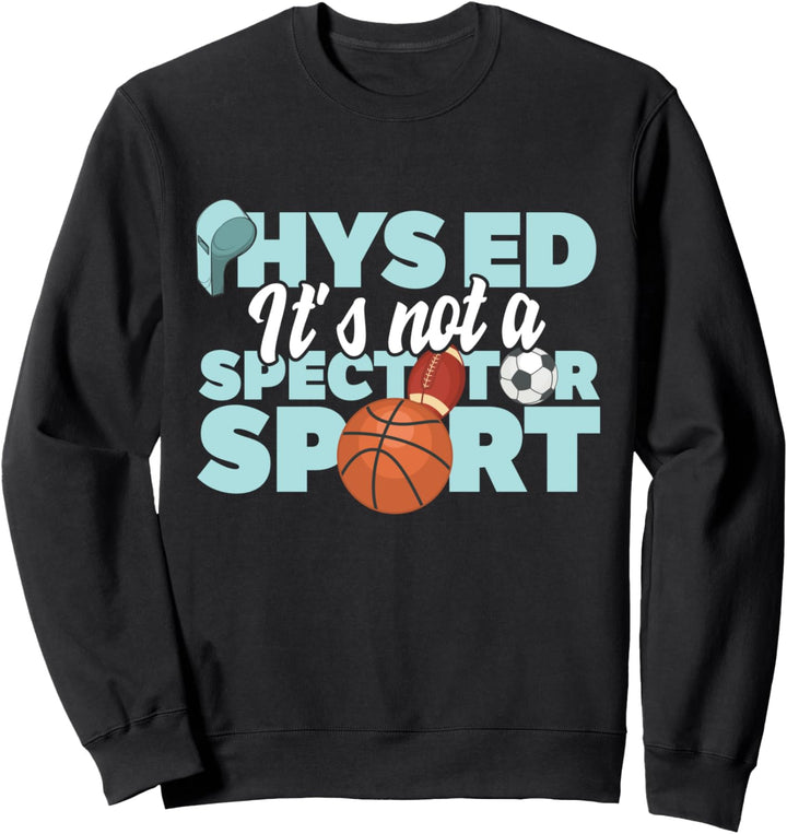 PE Teacher - Funny Phys Ed Sweatshirt