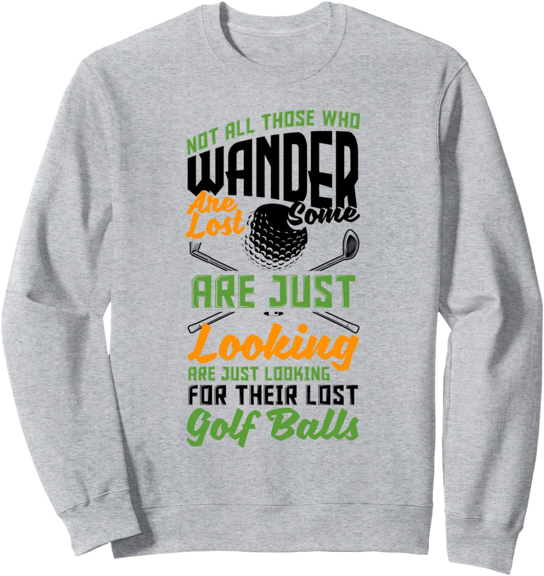 Not All Those Who Wander Are Lost Golfspieler, Golfspieler Sweatshirt