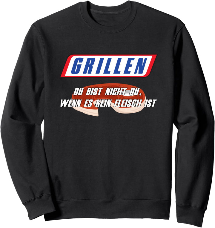 GRILLEN - Du bist nicht du wenn es kein Fleisch ist Sweatshirt