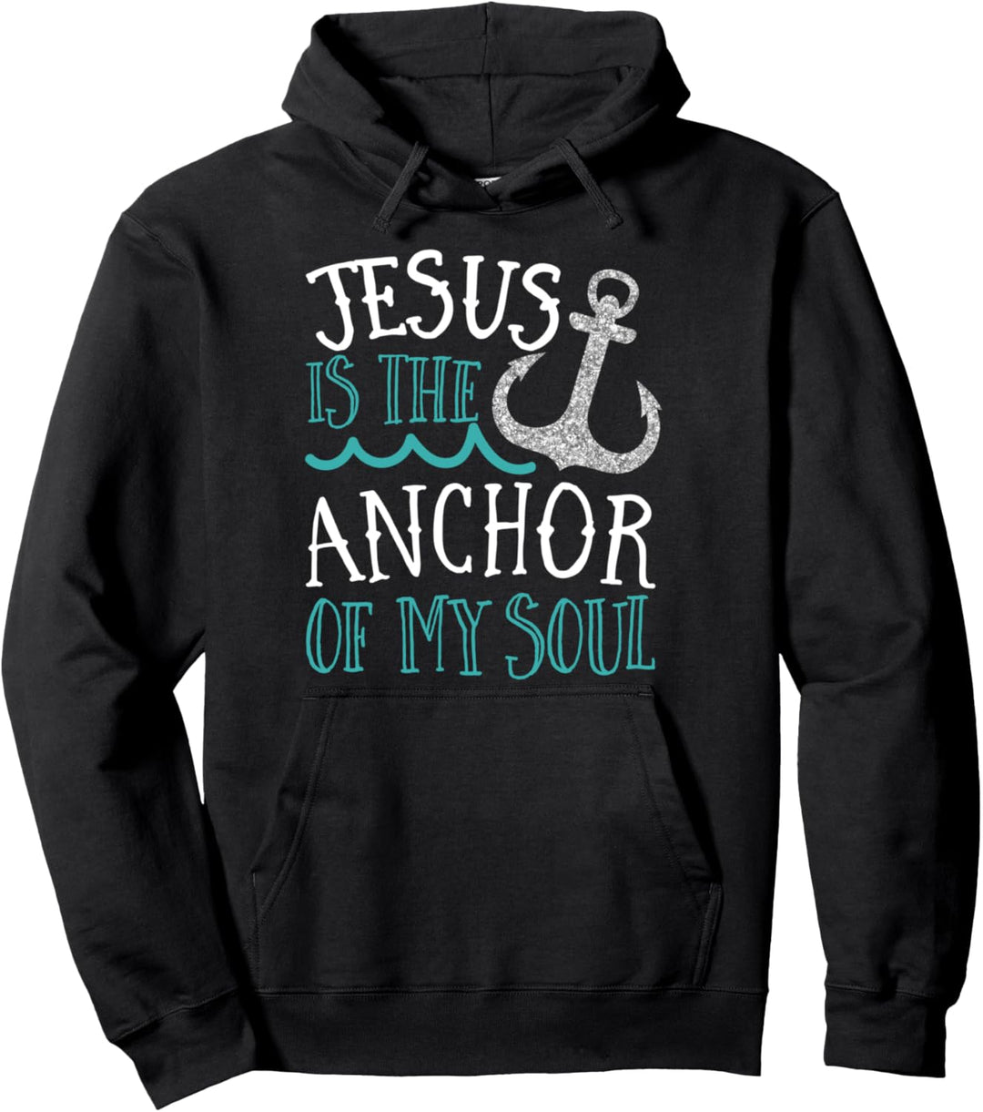 Jesus Is The Anchor Of My Soul Faith Bible Christian Pullover Hoodie