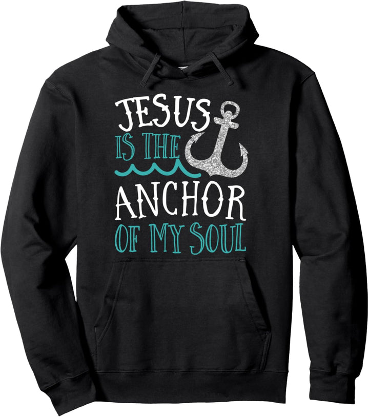 Jesus Is The Anchor Of My Soul Faith Bible Christian Pullover Hoodie