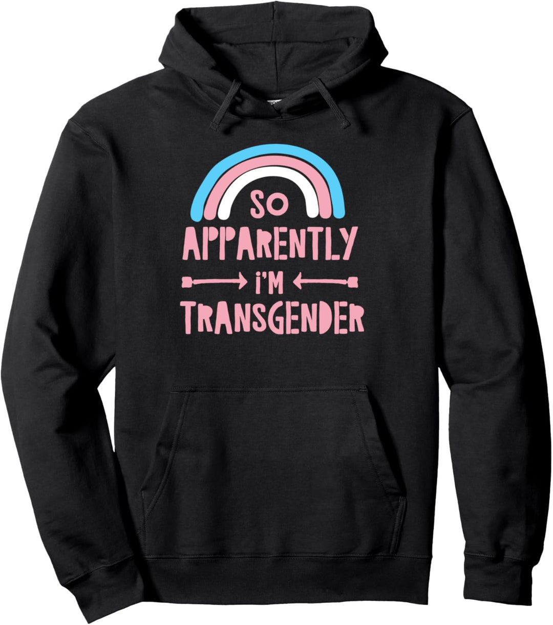 So Apparently I'm Transgender Pride Flag Rainbow Trans Stuff Pullover Hoodie