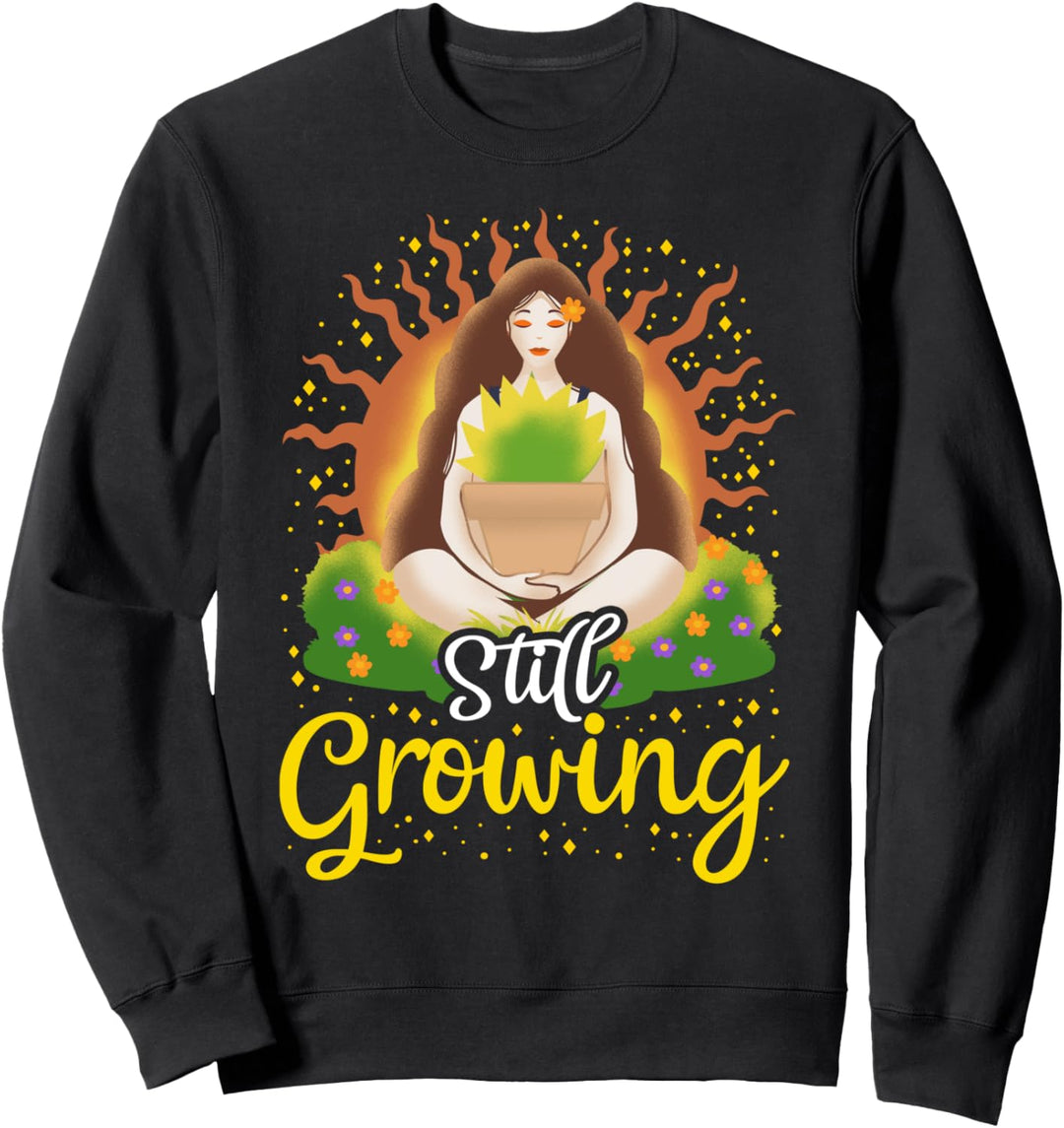 Still Growing Quote for Personal Growth | Self Growth Mind Sweatshirt