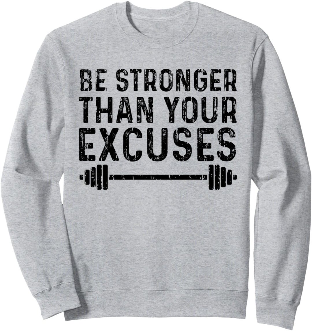 Be Stronger Than Your Excuses - Workout Sweatshirt