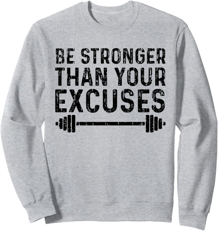 Be Stronger Than Your Excuses - Workout Sweatshirt