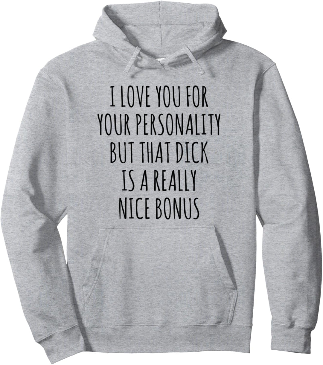 I Love you for your Personality but that Pullover Hoodie