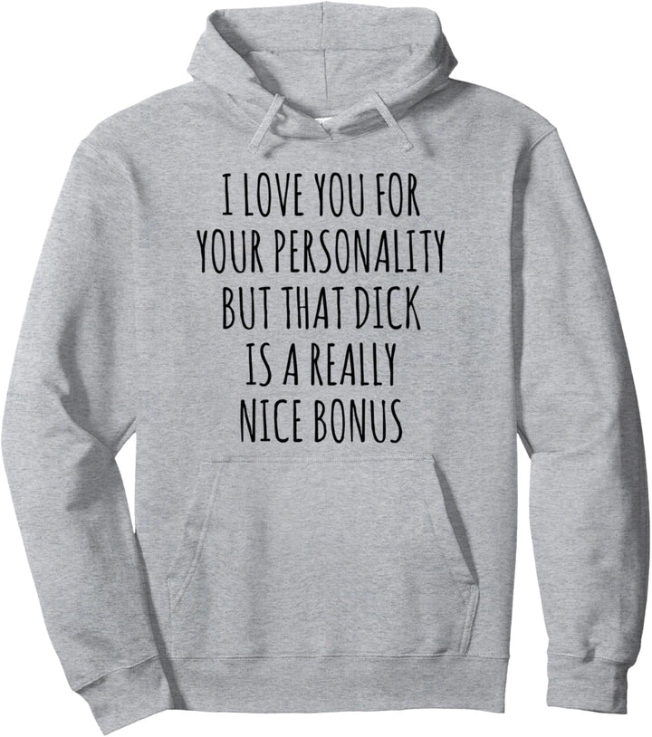 I Love you for your Personality but that Pullover Hoodie