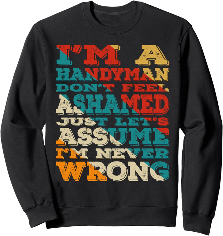 I'm A Handyman Don't Feel Ashamed Vintage Style Funny Sweatshirt