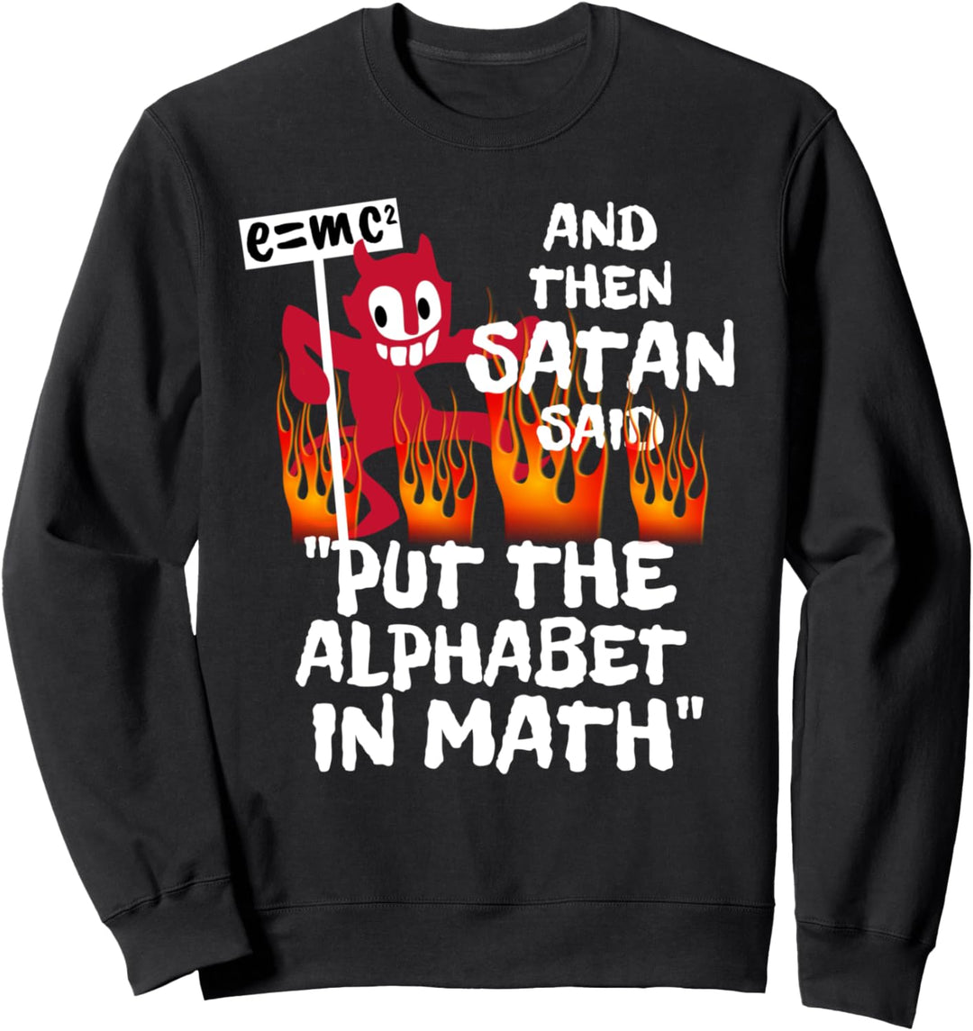 Lustige Mathe Mathematik Lehrer Student UND DANN SATAN SAID Sweatshirt