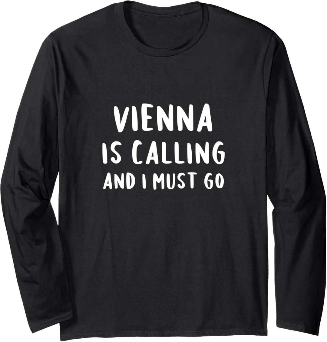 Vienna Is Calling And I Must Go - Urlaub Wien Langarmshirt